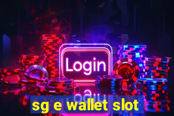 sg e wallet slot