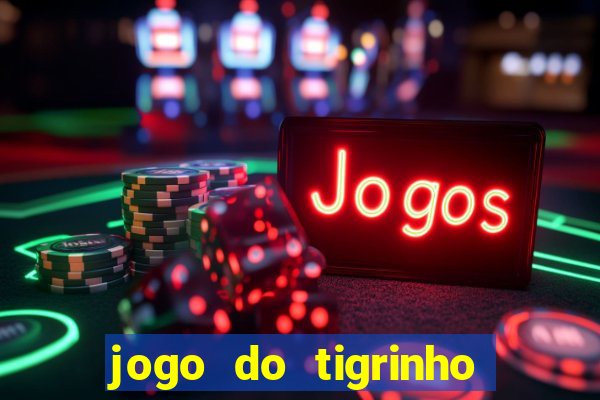 jogo do tigrinho qual a melhor plataforma