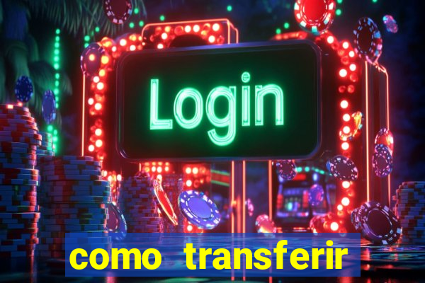 como transferir dinheiro do fortune tiger