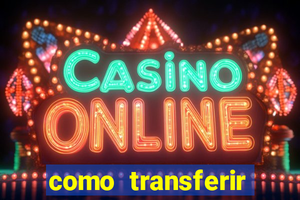 como transferir dinheiro do fortune tiger