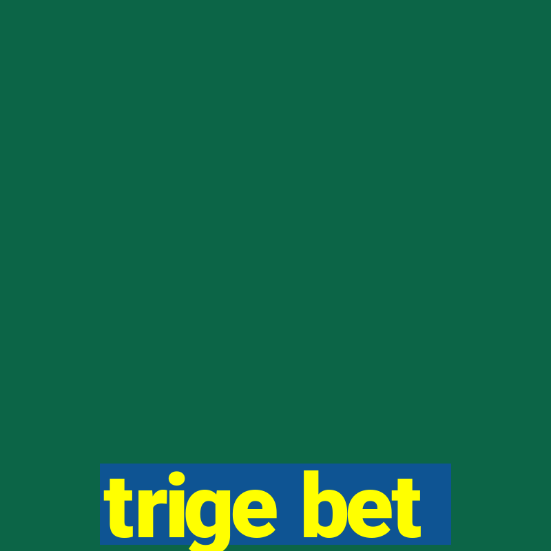 trige bet