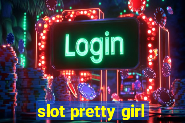 slot pretty girl