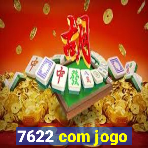 7622 com jogo