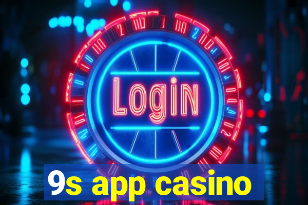 9s app casino