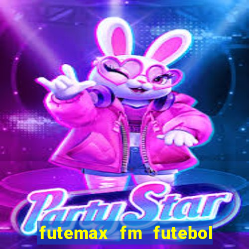 futemax fm futebol ao vivo