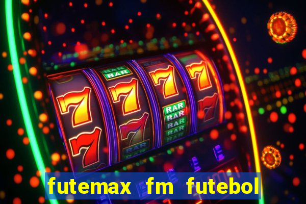 futemax fm futebol ao vivo