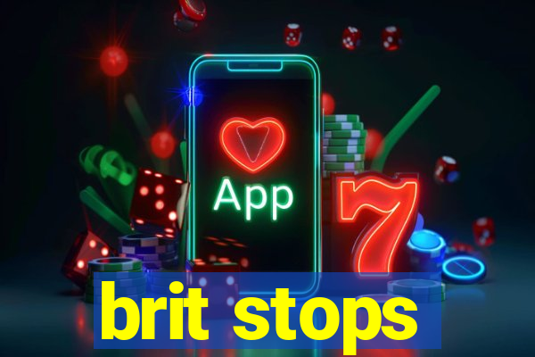 brit stops