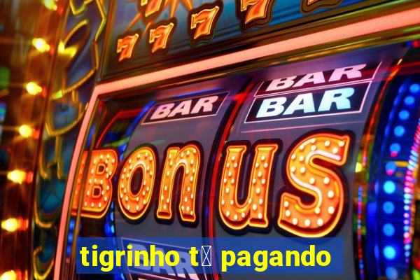 tigrinho t谩 pagando