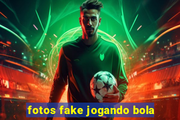 fotos fake jogando bola