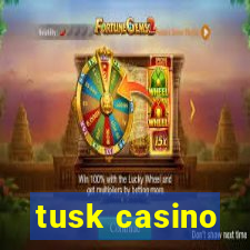 tusk casino