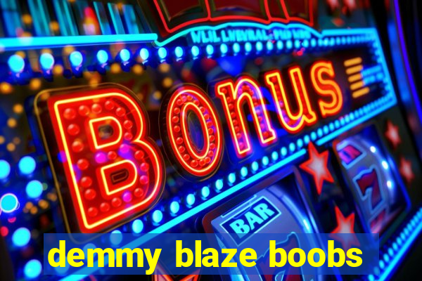 demmy blaze boobs