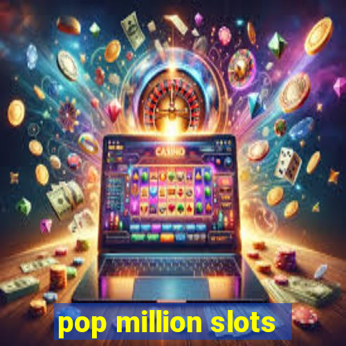 pop million slots