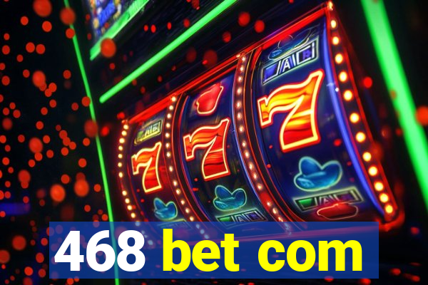 468 bet com