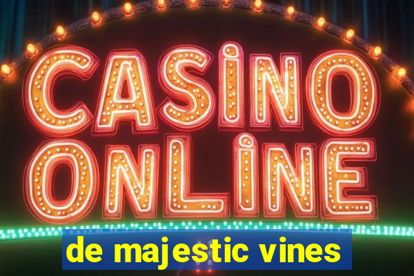 de majestic vines