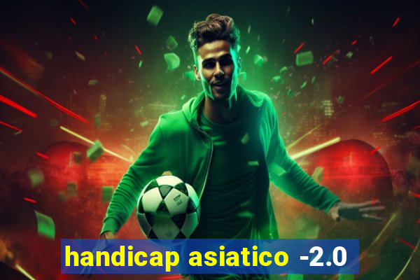 handicap asiatico -2.0