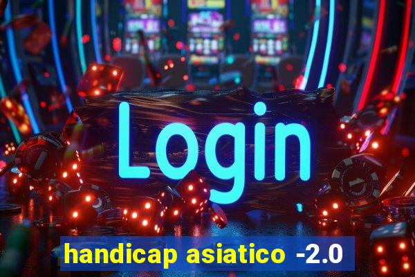 handicap asiatico -2.0