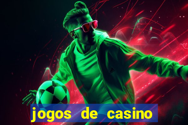 jogos de casino ganhar dinheiro