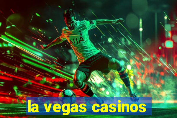 la vegas casinos