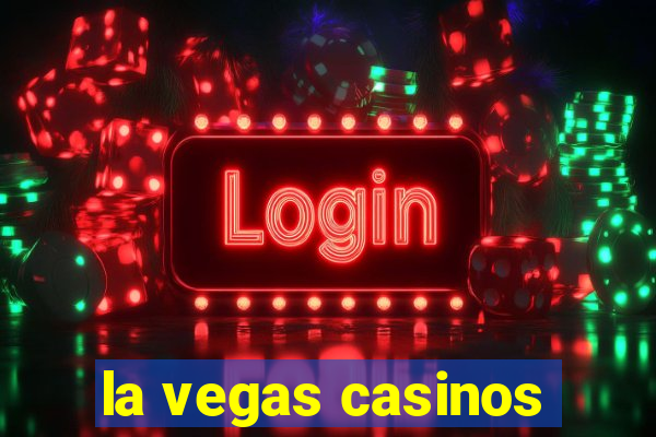 la vegas casinos