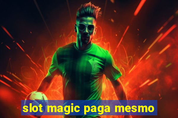 slot magic paga mesmo