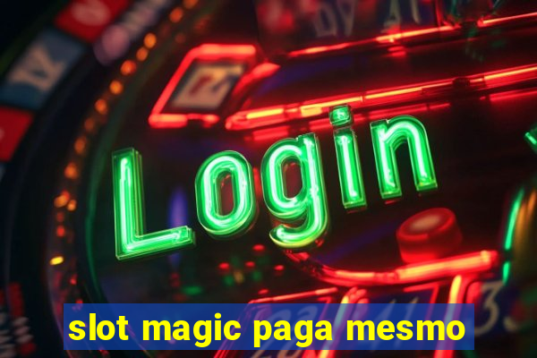 slot magic paga mesmo