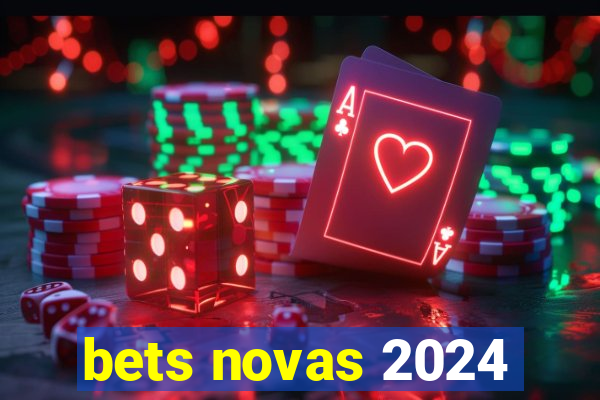 bets novas 2024