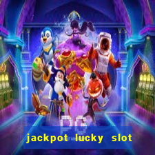 jackpot lucky slot real cash