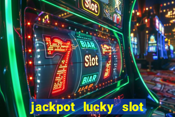 jackpot lucky slot real cash