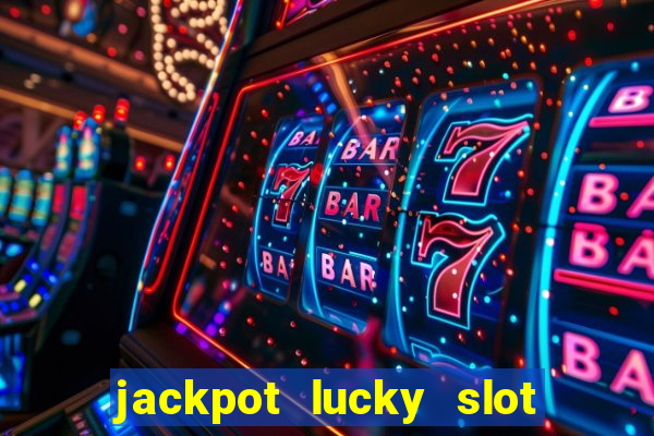 jackpot lucky slot real cash