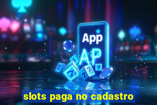 slots paga no cadastro