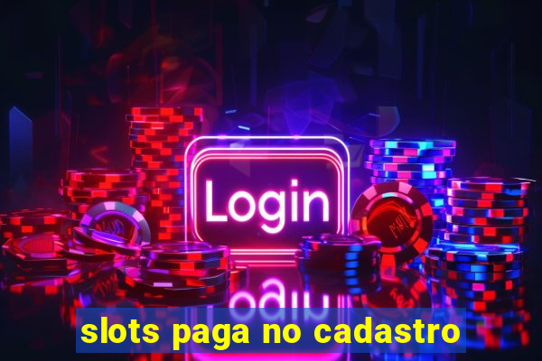 slots paga no cadastro