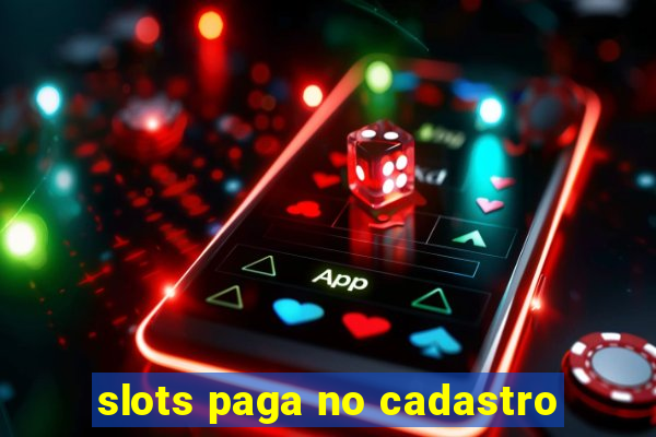 slots paga no cadastro