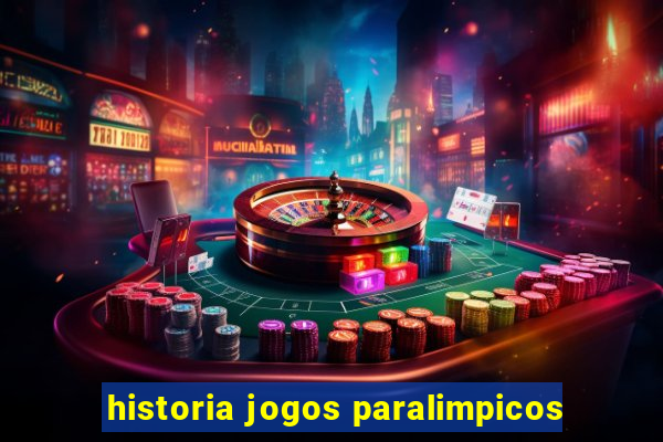 historia jogos paralimpicos