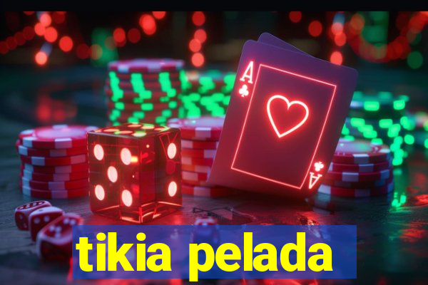 tikia pelada