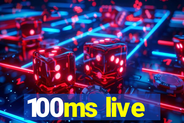 100ms live