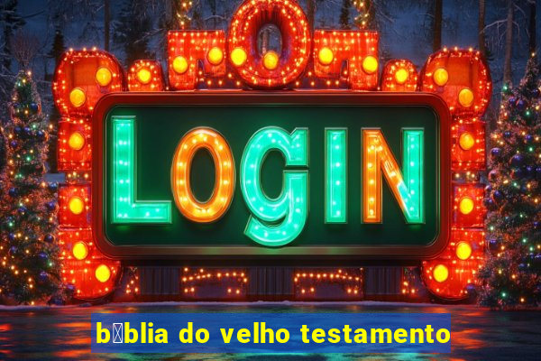 b铆blia do velho testamento