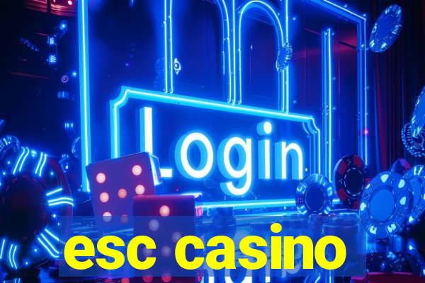 esc casino