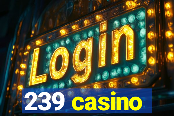 239 casino