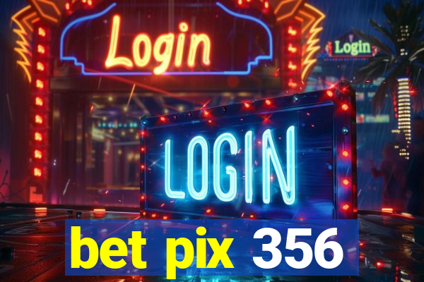 bet pix 356