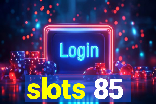 slots 85