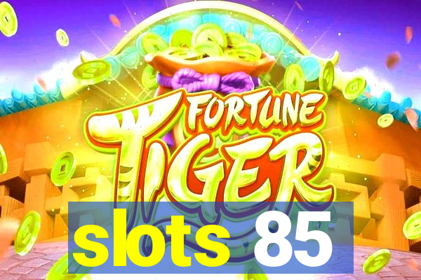 slots 85