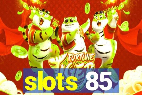 slots 85