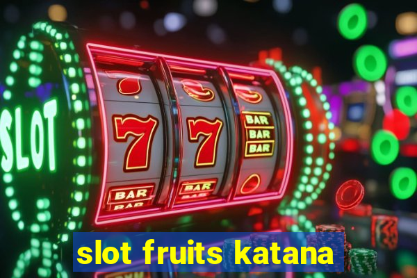 slot fruits katana