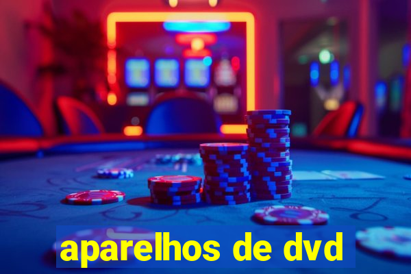 aparelhos de dvd