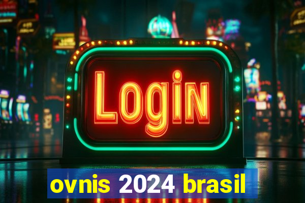 ovnis 2024 brasil