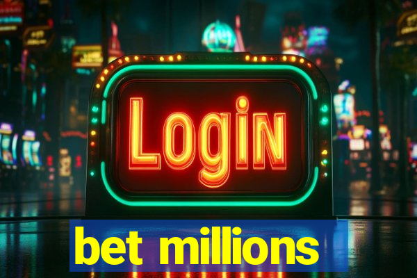 bet millions