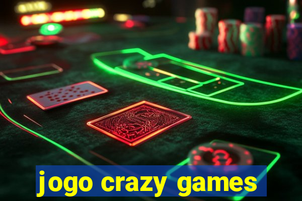 jogo crazy games