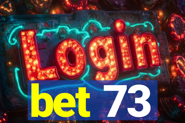 bet 73