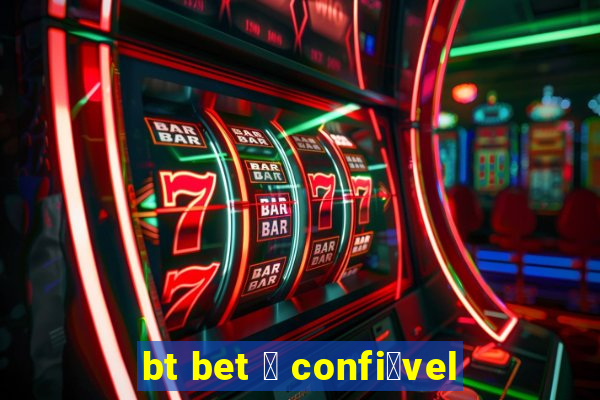 bt bet 茅 confi谩vel