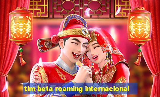 tim beta roaming internacional